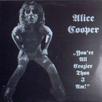 Alice Cooper, You're All Crazier Than I Am! 1988