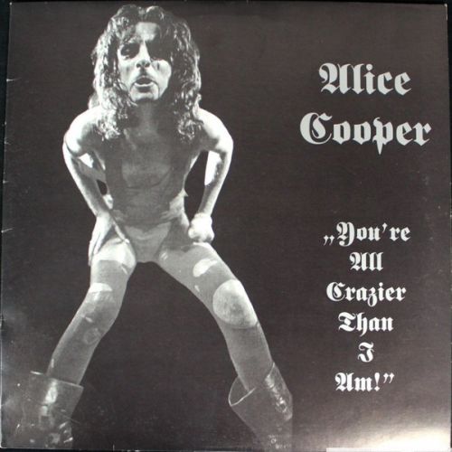 Alice Cooper, You're All Crazier Than I Am! 1988 . USA