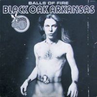 Black Oak Arkansas, Balls of Fire, 1976 .