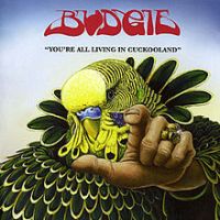 Budgie, You're All Living in Cuckooland, 2006 .