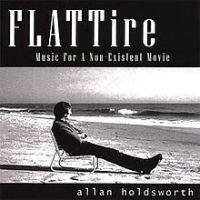 Allan Holdsworth, Flat Tire: Music for a Non-Existent Movie, 2001 .