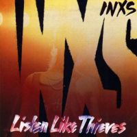 INXS, Listen Like Thieves, 1985 .