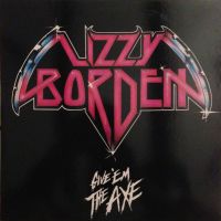 Lizzy Borden, Give 'Em the Axe, 1984 .