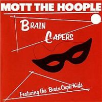 Mott The Hoople, Brain Capers, 1971 .