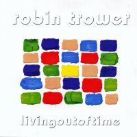 Robin Trower, Living Out of Time, 2003 .