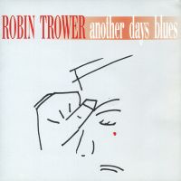 Robin Trower, Another Days Blues, 2005 .