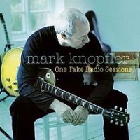 Mark Knopfler, One Take Radio Sessions, 2005 .