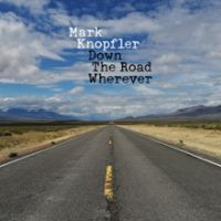 Mark Knopfler, Down the Road Wherever, 2018 .