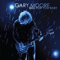 Gary Moore, Bad for You Baby, 2008 .