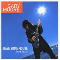 Have Some Moore: The Best Of Gary Moore, 2002 .