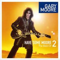 Have Some Moore 2: The Best Of Gary Moore, 2008 .