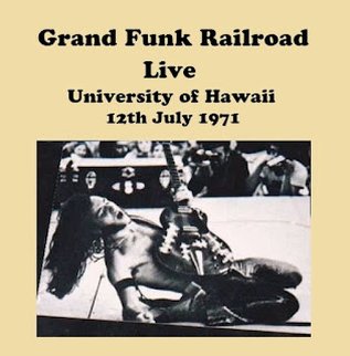 Grand Funk Railroad, Live University Of Hawaii 12th July 1971,  CD-