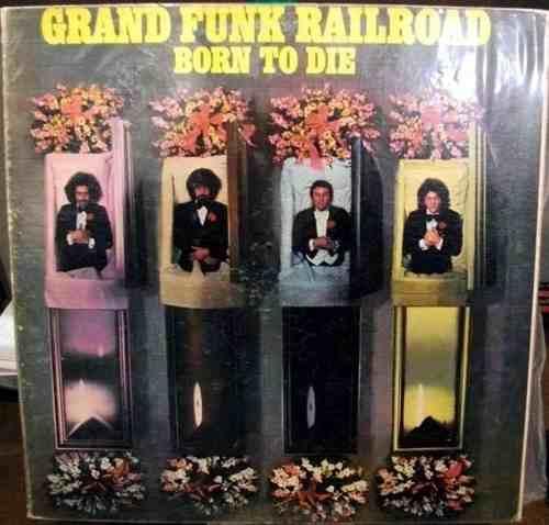 Grand Funk Railroad, Born To Die, 1975, 