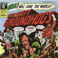 Groundhogs, Who Will Save the World? The Mighty Groundhogs, 1972