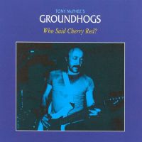 The Groundhogs, Who Said Cherry Red? 1996 .