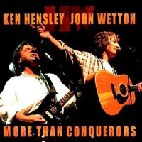 Ken Hensley & John Wetton, More Than Conquerors, 2002