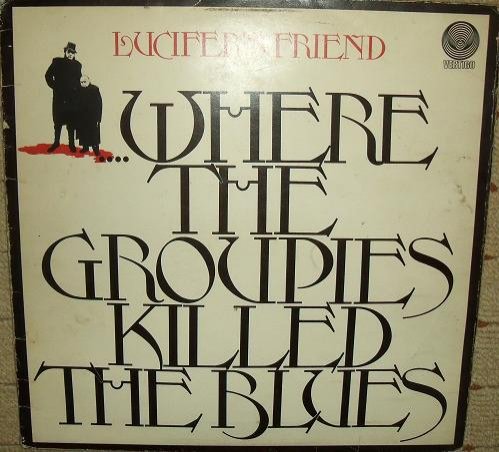 Lucifer's Friend, Where the Groupies Killed the Blues, 1972, Germany