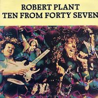 Robert Plant, Ten From Forty Seven, 1990 .