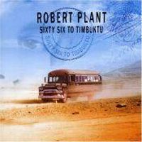 Robert Plant, Sixty Six to Timbuktu, 2003 .