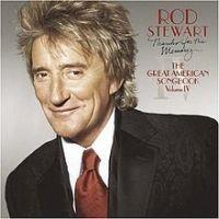 Rod Stewart, Thanks for the Memory: The Great American Songbook, Volume IV, 2005 .