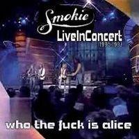 Smokie, Live in Concert 1995-1997 - Who the Fuck is Alice, 2009 .