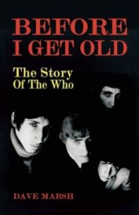 Before I Get Old. The Story Of The Who. Dave Marsh