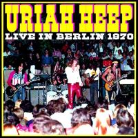 Uriah Heep, Live In Berlin, 1970